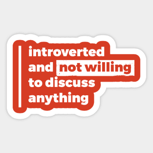 Introverted and not willing to discuss anything (Pure White Design) Sticker